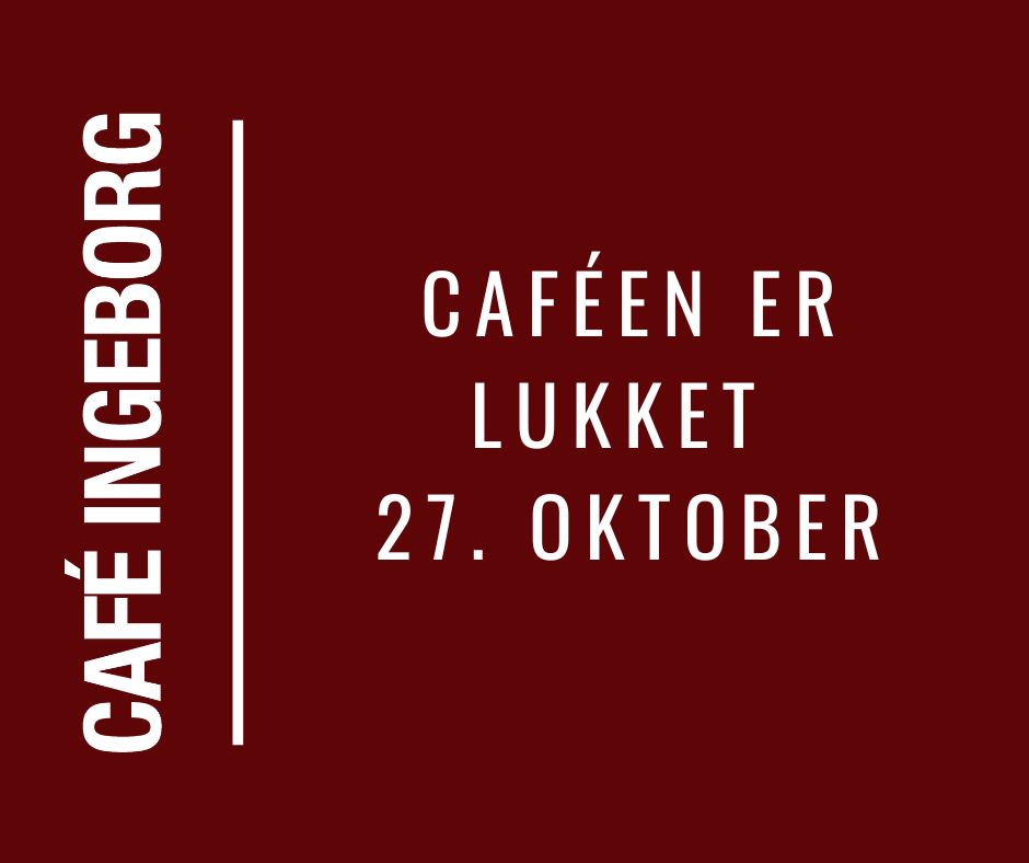 Café Ingeborg er lukket 27. oktober
